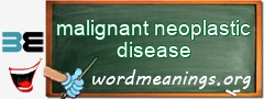 WordMeaning blackboard for malignant neoplastic disease